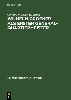 Wilhelm Groener als Erster Generalquartiermeister (eBook, PDF) - Rakenius, Gerhard Wilhelm