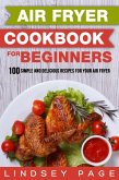 Air Fryer Cookbook for Beginners: 100 Simple and Delicious Recipes for Your Air Fryer (eBook, ePUB)