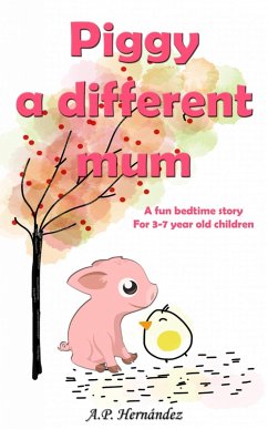 Piggy, a Different Mum: a Fun Bedtime Story (For 3-7 Year Old Children) (eBook, ePUB) - Hernandez, A. P.