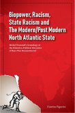 Biopower, Racism, State Racism and The Modern/Post Modern North Atlantic State: Michel Foucault's Genealogy of the Historico-Political Discourse of Race War Deconstructed (eBook, ePUB)