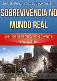 Sobrevivencia no Mundo Real: Se Preparar e Sobreviver a Desastres (eBook, ePUB)