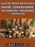 Guia de Ervas Medicinais: Saude, Longevidade, Inflamacao, Ansiedade e Bem-Estar (eBook, ePUB)