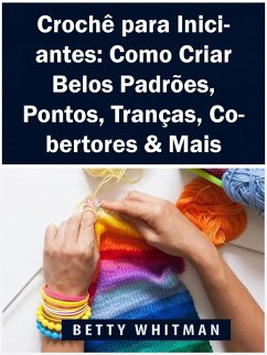 Cover Croche para Iniciantes: Como Criar Belos Padroes, Pontos, Trancas, Cobertores & Mais (eBook, ePUB)