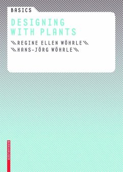 Basics Designing with Plants (eBook, PDF) - Wöhrle, Regine Ellen; Wöhrle, Hans-Jörg