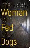 The Woman Who Fed The Dogs (eBook, ePUB) The Woman Who Fed The Dogs (eBook, ePUB)