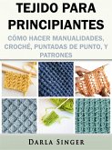 Tejido para Principiantes: Como Hacer Manualidades, Croche, Puntadas de Punto, y Patrones (eBook, ePUB)