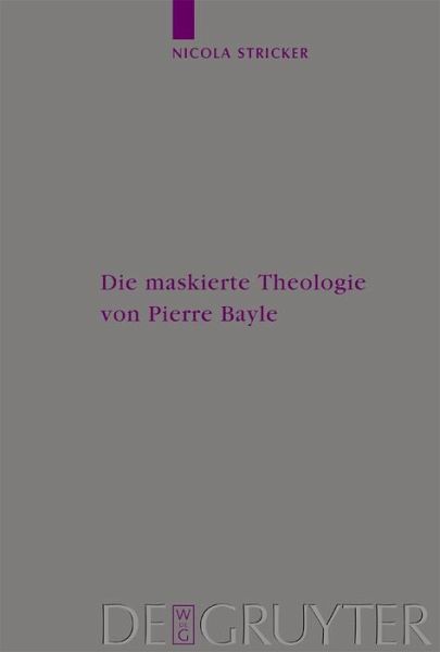 Die maskierte Theologie von Pierre Bayle (eBook, PDF) Die maskierte Theologie von Pierre Bayle (eBook, PDF)