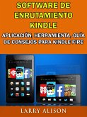 Software De Enrutamiento Kindle, Aplicacion, Herramienta, Guia De Consejos Para Kindle Fire (eBook, ePUB)