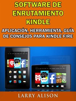Software De Enrutamiento Kindle, Aplicacion, Herramienta, Guia De Consejos Para Kindle Fire (eBook, ePUB) - Alison, Larry