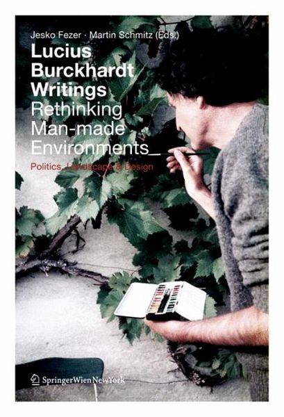 Lucius Burckhardt Writings. Rethinking Man-made Environments (eBook, PDF) Lucius Burckhardt Writings. Rethinking Man-made Environments (eBook, PDF)