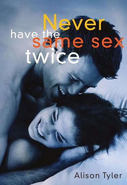 Never Have the Same Sex Twice (eBook, ePUB) Never Have the Same Sex Twice (eBook, ePUB)