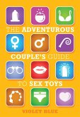 Adventurous Couple's Guide to Sex Toys (eBook, ePUB) Adventurous Couple's Guide to Sex Toys (eBook, ePUB)
