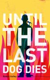 Until the Last Dog Dies (eBook, ePUB)