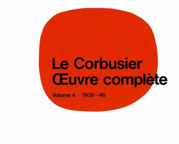 Le Corbusier - OEuvre complète Volume 4: 1938-1946 (eBook, PDF) Le Corbusier - OEuvre complète Volume 4: 1938-1946 (eBook, PDF)