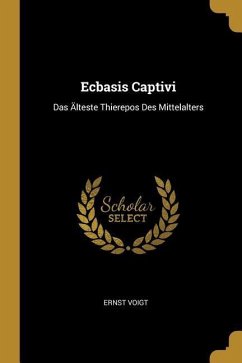 Ecbasis Captivi: Das Älteste Thierepos Des Mittelalters