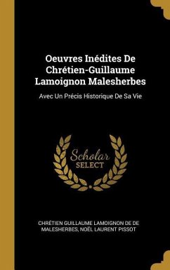 Oeuvres Inédites De Chrétien-Guillaume Lamoignon Malesherbes: Avec Un Précis Historique De Sa Vie