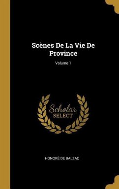 Scènes De La Vie De Province; Volume 1 - de Balzac, Honoré