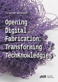 Opening digital fabrication: transforming TechKnowledgies Opening digital fabrication: transforming TechKnowledgies