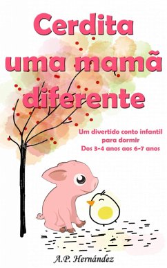 Cerdita uma mama diferente: Um divertido conto infantil para dormir (dos 3-4 anos aos 6-7 anos) (eBook, ePUB) - Hernandez, A. P.