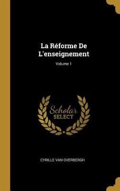 La Réforme De L'enseignement; Volume 1 - Overbergh, Cyrille Van