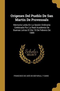 Orígenes Del Pueblo De San Martín De Provensals: Memoria Leída En La Sesión Ordinaria Celebrada Por La Real Academia De Buenas Letras El Día 19 De Feb