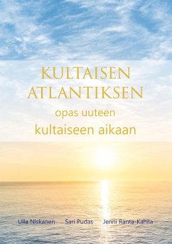 Kultaisen Atlantiksen opas uuteen kultaiseen aikaan - Niskanen, Ulla; Pudas, Sari; Ranta-Kahila, Jenni