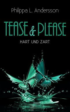 Tease & Please - hart und zart - Andersson, Philippa L.