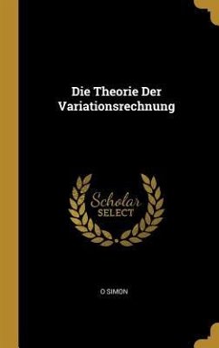 Die Theorie Der Variationsrechnung - Simon, O.