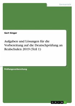 Aufgaben und Lösungen für die Vorbereitung auf die Deutschprüfung an Realschulen 2019 (Teil 1) - Singer, Gert