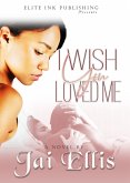 I Wish You Loved Me (eBook, ePUB)