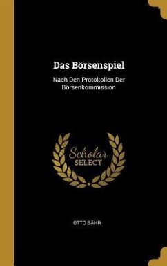 Das Börsenspiel: Nach Den Protokollen Der Börsenkommission