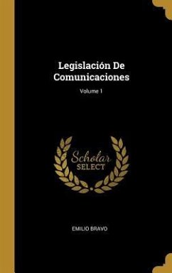 Legislación De Comunicaciones; Volume 1 - Bravo, Emilio