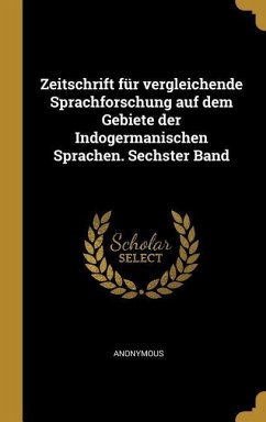 Zeitschrift Für Vergleichende Sprachforschung Auf Dem Gebiete Der Indogermanischen Sprachen. Sechster Band - Anonymous