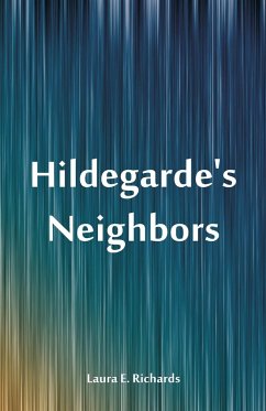 Hildegarde's Neighbors - Richards, Laura E.