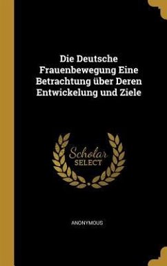 Die Deutsche Frauenbewegung Eine Betrachtung über Deren Entwickelung und Ziele - Anonymous