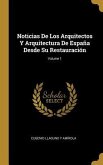 Noticias De Los Arquitectos Y Arquitectura De España Desde Su Restauración; Volume 1