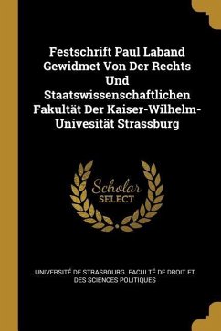 Festschrift Paul Laband Gewidmet Von Der Rechts Und Staatswissenschaftlichen Fakultät Der Kaiser-Wilhelm-Univesität Strassburg