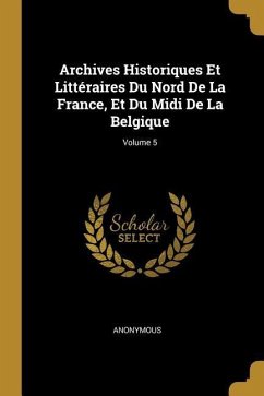 Archives Historiques Et Littéraires Du Nord De La France, Et Du Midi De La Belgique; Volume 5