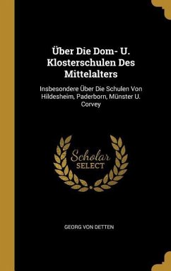Über Die Dom- U. Klosterschulen Des Mittelalters - Detten, Georg Von