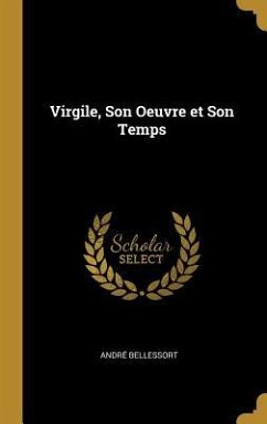 Virgile, Son Oeuvre et Son Temps - Bellessort, André