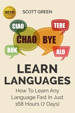 Learn Languages : How To Learn Any Language Fast In Just 168 Hours (7 Days) (eBook, ePUB) - Green, Scott