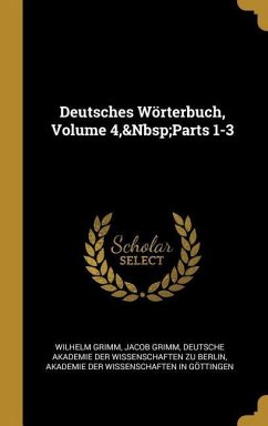 Deutsches Wörterbuch, Volume 4, Parts 1-3 - Grimm, Wilhelm; Grimm, Jacob