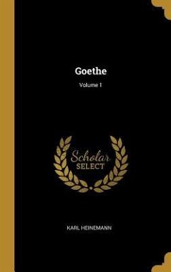 Goethe; Volume 1 - Heinemann, Karl