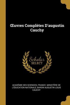 OEuvres Complètes D'augustin Cauchy - Sciences, Académie Des; Cauchy, Baron Augustin Louis