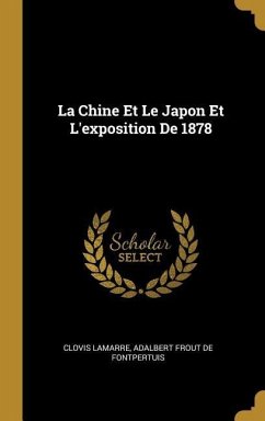La Chine Et Le Japon Et L'exposition De 1878 - Lamarre, Clovis; De Fontpertuis, Adalbert Frout