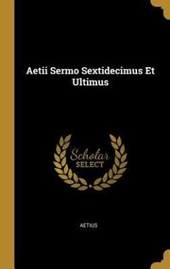 Aetii Sermo Sextidecimus Et Ultimus - Aetius