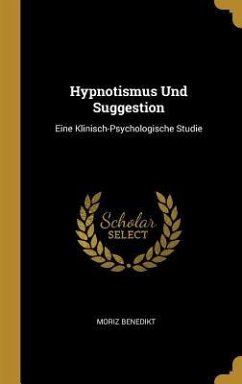 Hypnotismus Und Suggestion - Benedikt, Moriz