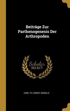 Beiträge Zur Parthenogenesis Der Arthropoden - Siebold, Carl Th Ernst