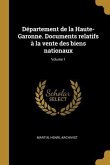 Département de la Haute-Garonne. Documents relatifs à la vente des biens nationaux; Volume 1