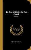 La Cour Littéraire De Don Juan Ii; Volume 1
